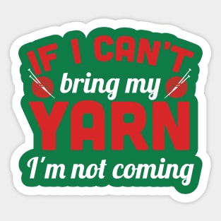 If I can't bring my yarn I'm not coming (white) Sticker